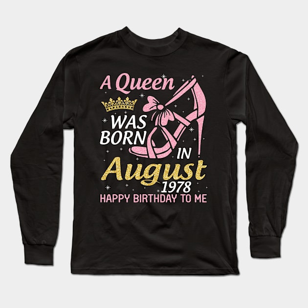 A Queen Was Born In August 1978 Happy Birthday To Me 42 Years Old Long Sleeve T-Shirt by joandraelliot